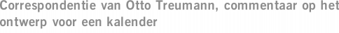Correspondentie van Otto Treumann, commentaar op het ontwerp voor een kalender