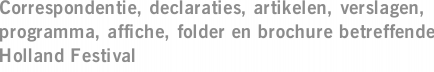 Correspondentie, declaraties, artikelen, verslagen, programma, affiche, folder en brochure betreffende Holland Festival