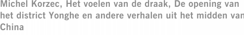 Michel Korzec, Het voelen van de draak, De opening van het district Yonghe en andere verhalen uit het midden van China