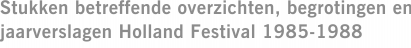 Stukken betreffende overzichten, begrotingen en jaarverslagen Holland Festival 1985-1988