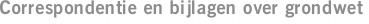 Correspondentie en bijlagen over grondwet