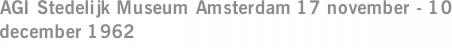 AGI Stedelijk Museum Amsterdam 17 november - 10 december 1962