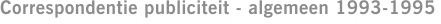 Correspondentie publiciteit - algemeen 1993-1995