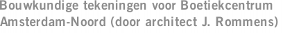 Bouwkundige tekeningen voor Boetiekcentrum Amsterdam-Noord (door architect J. Rommens)