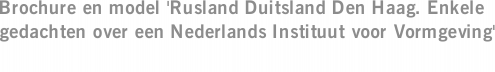 Brochure en model 'Rusland Duitsland Den Haag. Enkele gedachten over een Nederlands Instituut voor Vormgeving'