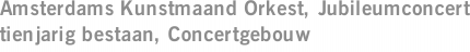 Amsterdams Kunstmaand Orkest, Jubileumconcert tienjarig bestaan, Concertgebouw