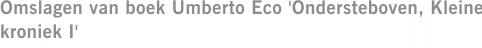 Omslagen van boek Umberto Eco 'Ondersteboven, Kleine kroniek I'