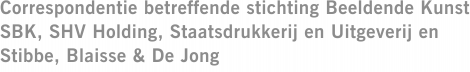 Correspondentie betreffende stichting Beeldende Kunst SBK, SHV Holding, Staatsdrukkerij en Uitgeverij en Stibbe, Blaisse & De Jong