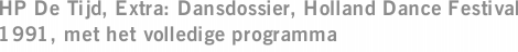 HP De Tijd, Extra: Dansdossier, Holland Dance Festival 1991, met het volledige programma