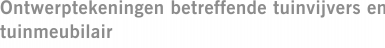 Ontwerptekeningen betreffende tuinvijvers en tuinmeubilair