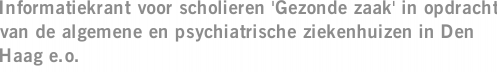 Informatiekrant voor scholieren 'Gezonde zaak' in opdracht van de algemene en psychiatrische ziekenhuizen in Den Haag e.o.