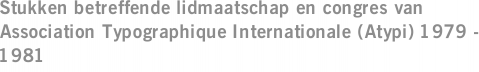 Stukken betreffende lidmaatschap en congres van Association Typographique Internationale (Atypi) 1979 - 1981