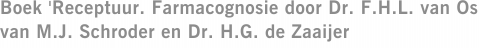 Boek 'Receptuur. Farmacognosie door Dr. F.H.L. van Os' van M.J. Schroder en Dr. H.G. de Zaaijer