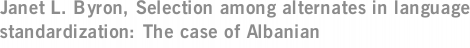 Janet L. Byron, Selection among alternates in language standardization: The case of Albanian