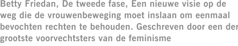 Betty Friedan, De tweede fase, Een nieuwe visie op de weg die de vrouwenbeweging moet inslaan om eenmaal bevochten rechten te behouden. Geschreven door een der grootste voorvechtsters van de feminisme