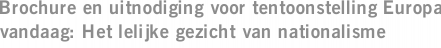 Brochure en uitnodiging voor tentoonstelling Europa vandaag: Het lelijke gezicht van nationalisme