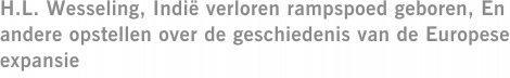 H.L. Wesseling, Indië verloren rampspoed geboren, En andere opstellen over de geschiedenis van de Europese expansie