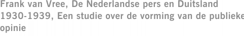 Frank van Vree, De Nederlandse pers en Duitsland 1930-1939, Een studie over de vorming van de publieke opinie