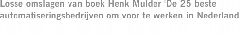 Losse omslagen van boek Henk Mulder 'De 25 beste automatiseringsbedrijven om voor te werken in Nederland'