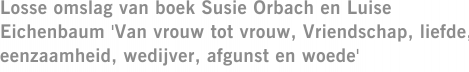 Losse omslag van boek Susie Orbach en Luise Eichenbaum 'Van vrouw tot vrouw, Vriendschap, liefde, eenzaamheid, wedijver, afgunst en woede'