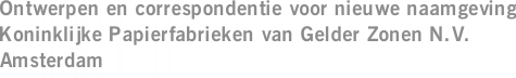 Ontwerpen en correspondentie voor nieuwe naamgeving Koninklijke Papierfabrieken van Gelder Zonen N.V. Amsterdam