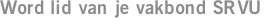 Word lid van je vakbond SRVU