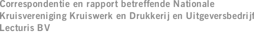 Correspondentie en rapport betreffende Nationale Kruisvereniging Kruiswerk en Drukkerij en Uitgeversbedrijf Lecturis BV