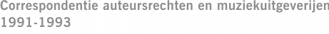 Correspondentie auteursrechten en muziekuitgeverijen 1991-1993