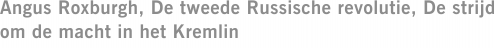 Angus Roxburgh, De tweede Russische revolutie, De strijd om de macht in het Kremlin