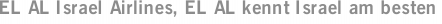 EL AL Israel Airlines, EL AL kennt Israel am besten