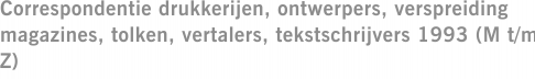 Correspondentie drukkerijen, ontwerpers, verspreiding magazines, tolken, vertalers, tekstschrijvers 1993 (M t/m Z)