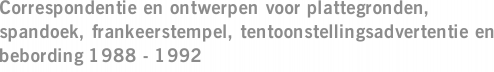 Correspondentie en ontwerpen voor plattegronden, spandoek, frankeerstempel, tentoonstellingsadvertentie en bebording 1988 - 1992