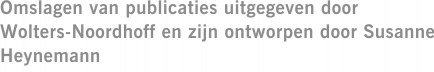 Omslagen van publicaties uitgegeven door Wolters-Noordhoff en zijn ontworpen door Susanne Heynemann