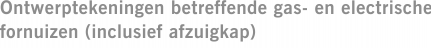 Ontwerptekeningen betreffende gas- en electrische fornuizen (inclusief afzuigkap)