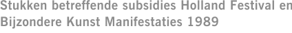 Stukken betreffende subsidies Holland Festival en Bijzondere Kunst Manifestaties 1989