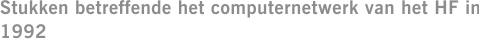 Stukken betreffende het computernetwerk van het HF in 1992