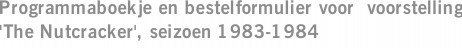 Programmaboekje en bestelformulier voor  voorstelling 'The Nutcracker', seizoen 1983-1984