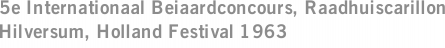 5e Internationaal Beiaardconcours, Raadhuiscarillon Hilversum, Holland Festival 1963