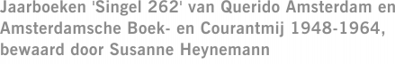 Jaarboeken 'Singel 262' van Querido Amsterdam en Amsterdamsche Boek- en Courantmij 1948-1964, bewaard door Susanne Heynemann