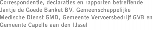 Correspondentie, declaraties en rapporten betreffende Jantje de Goede Banket BV, Gemeenschappelijke Medische Dienst GMD, Gemeente Vervoersbedrijf GVB en Gemeente Capelle aan den IJssel