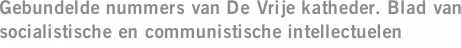 Gebundelde nummers van De Vrije katheder. Blad van socialistische en communistische intellectuelen