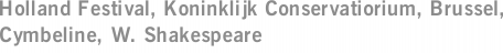 Holland Festival, Koninklijk Conservatiorium, Brussel, Cymbeline, W. Shakespeare