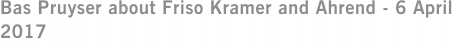 Bas Pruyser about Friso Kramer and Ahrend - 6 April 2017