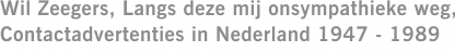Wil Zeegers, Langs deze mij onsympathieke weg, Contactadvertenties in Nederland 1947 - 1989