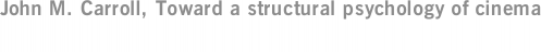 John M. Carroll, Toward a structural psychology of cinema
