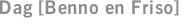 Dag [Benno en Friso]