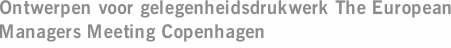 Ontwerpen voor gelegenheidsdrukwerk The European Managers Meeting Copenhagen