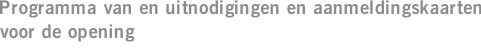 Programma van en uitnodigingen en aanmeldingskaarten voor de opening