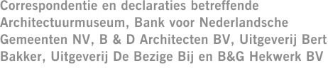 Correspondentie en declaraties betreffende Architectuurmuseum, Bank voor Nederlandsche Gemeenten NV, B & D Architecten BV, Uitgeverij Bert Bakker, Uitgeverij De Bezige Bij en B&G Hekwerk BV