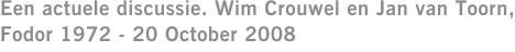 Een actuele discussie. Wim Crouwel en Jan van Toorn, Fodor 1972 - 20 October 2008